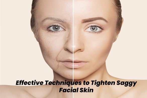 Techniques to Tighten Saggy Skin