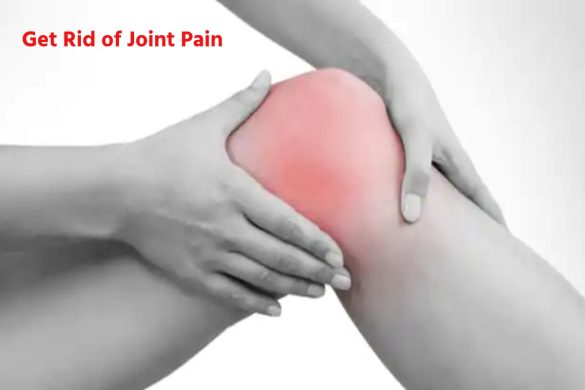 Get Rid of Joint Pain