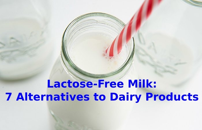 Lactose-Free Milk 7 Alternatives to Dairy Products