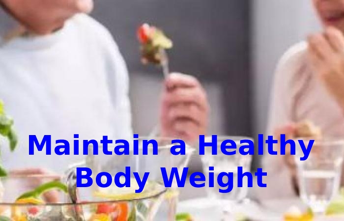 Maintain a Healthy Body Weight - - Benefits of a Healthy Lifestyle